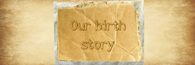 Our first birth story – part one