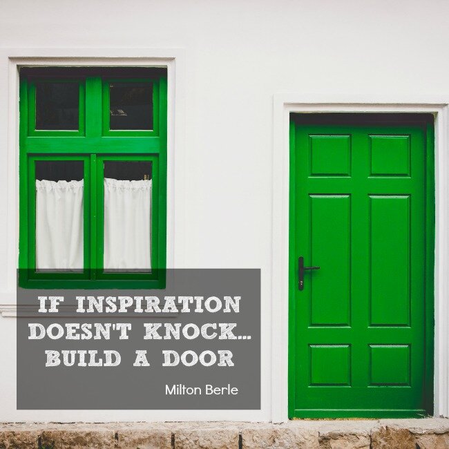If inspiration doesn't knock build a door