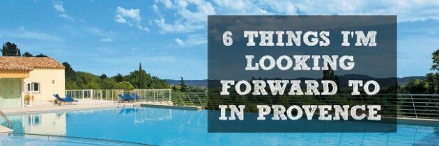 6 things I’m looking forward to in Provence!